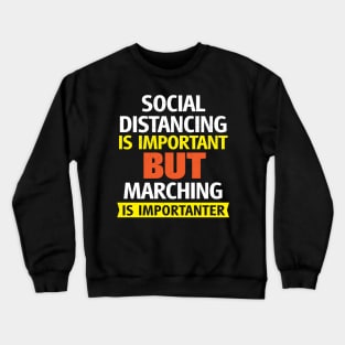 Social Distancing is Important but Marching is Importanter Crewneck Sweatshirt